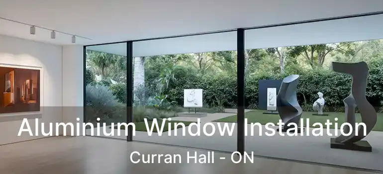 Aluminium Window Installation Curran Hall - ON