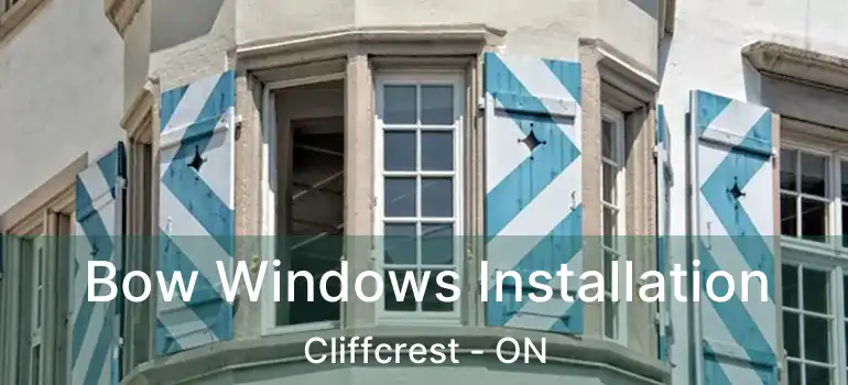 Bow Windows Installation Cliffcrest - ON