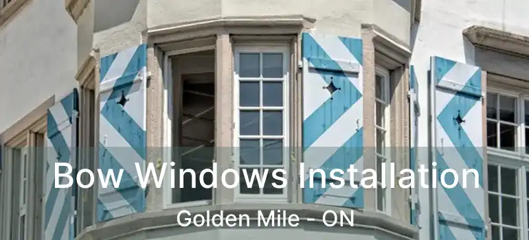 Bow Windows Installation Golden Mile - ON