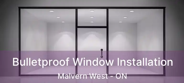Bulletproof Window Installation Malvern West - ON