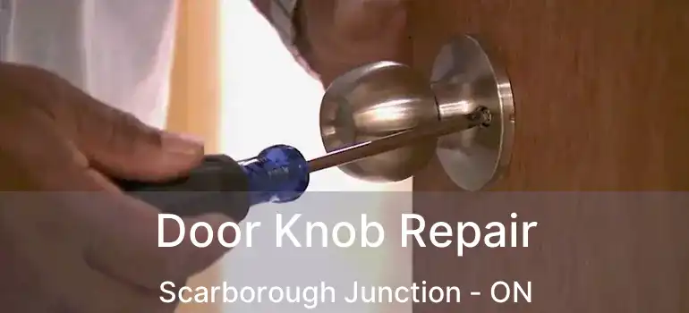 Door Knob Repair Scarborough Junction - ON