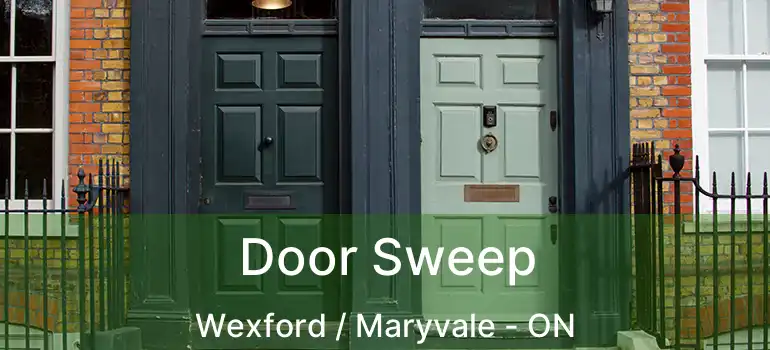 Door Sweep Wexford / Maryvale - ON