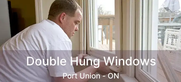 Double Hung Windows Port Union - ON
