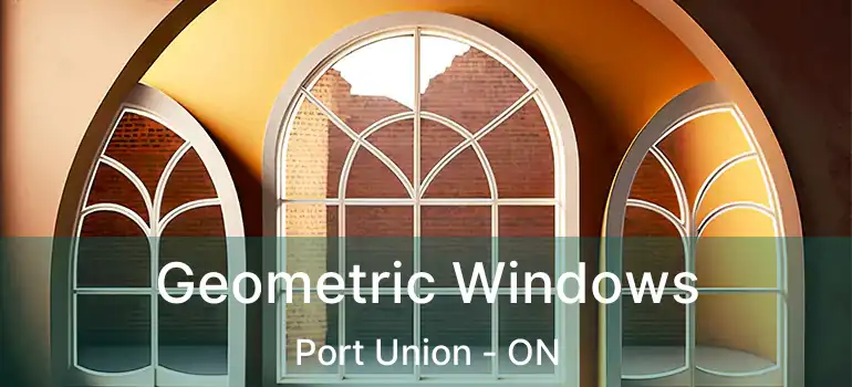 Geometric Windows Port Union - ON