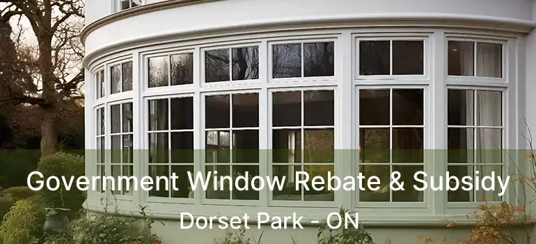 Government Window Rebate & Subsidy Dorset Park - ON