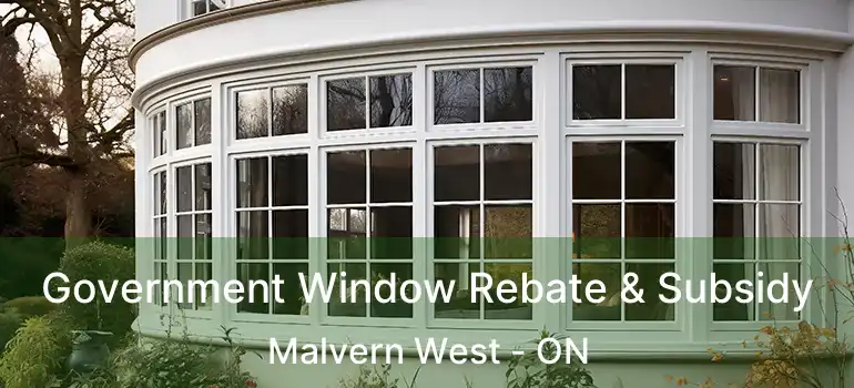  Government Window Rebate & Subsidy Malvern West - ON