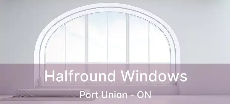  Halfround Windows Port Union - ON