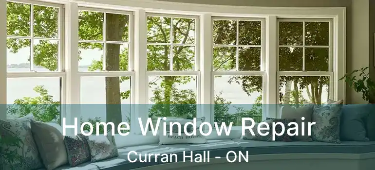Home Window Repair Curran Hall - ON