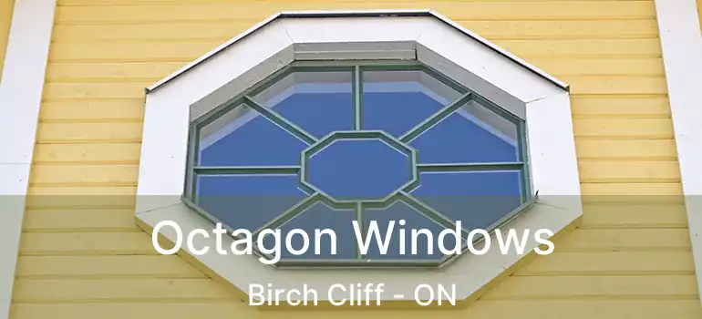  Octagon Windows Birch Cliff - ON