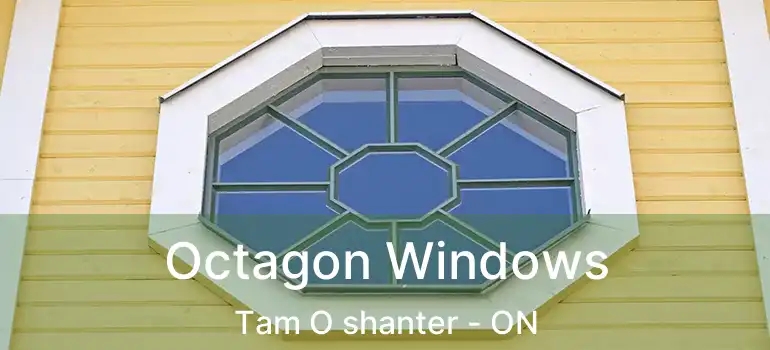  Octagon Windows Tam O shanter - ON