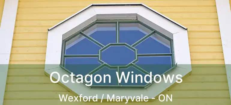 Octagon Windows Wexford / Maryvale - ON