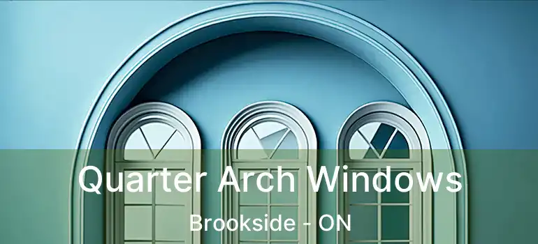  Quarter Arch Windows Brookside - ON