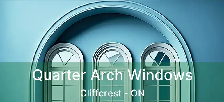 Quarter Arch Windows Cliffcrest - ON