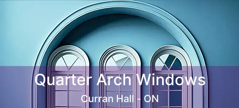  Quarter Arch Windows Curran Hall - ON