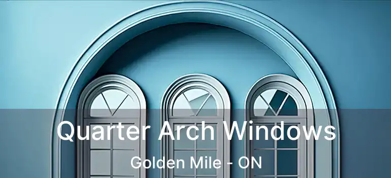  Quarter Arch Windows Golden Mile - ON