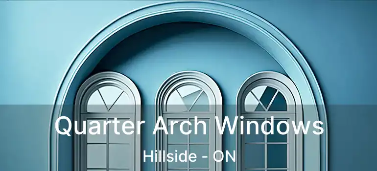  Quarter Arch Windows Hillside - ON