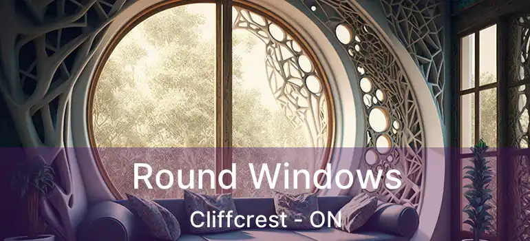 Round Windows Cliffcrest - ON