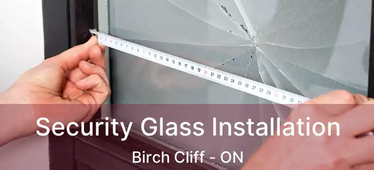 Security Glass Installation Birch Cliff - ON