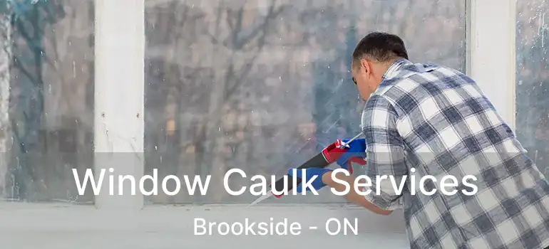  Window Caulk Services Brookside - ON
