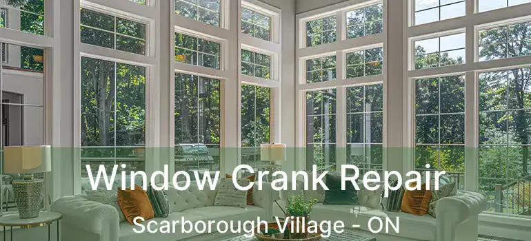 Window Crank Repair Scarborough Village - ON