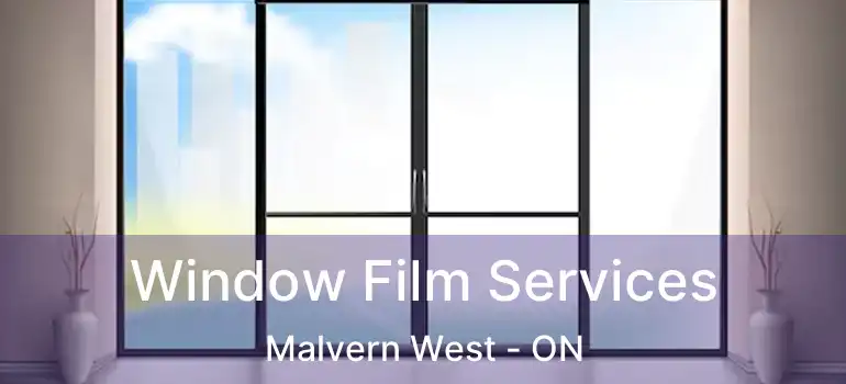 Window Film Services Malvern West - ON