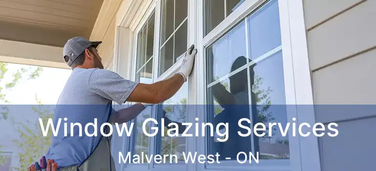 Window Glazing Services Malvern West - ON