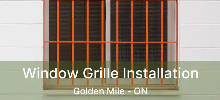 Window Grille Installation Golden Mile - ON