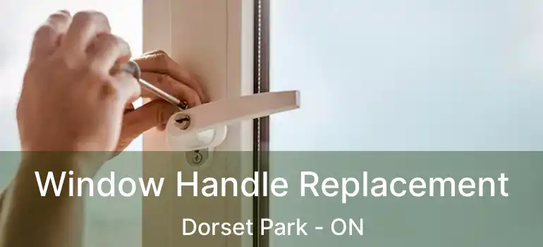 Window Handle Replacement Dorset Park - ON